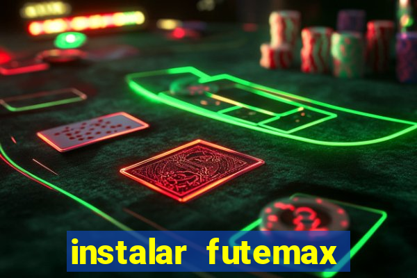 instalar futemax futebol ao vivo